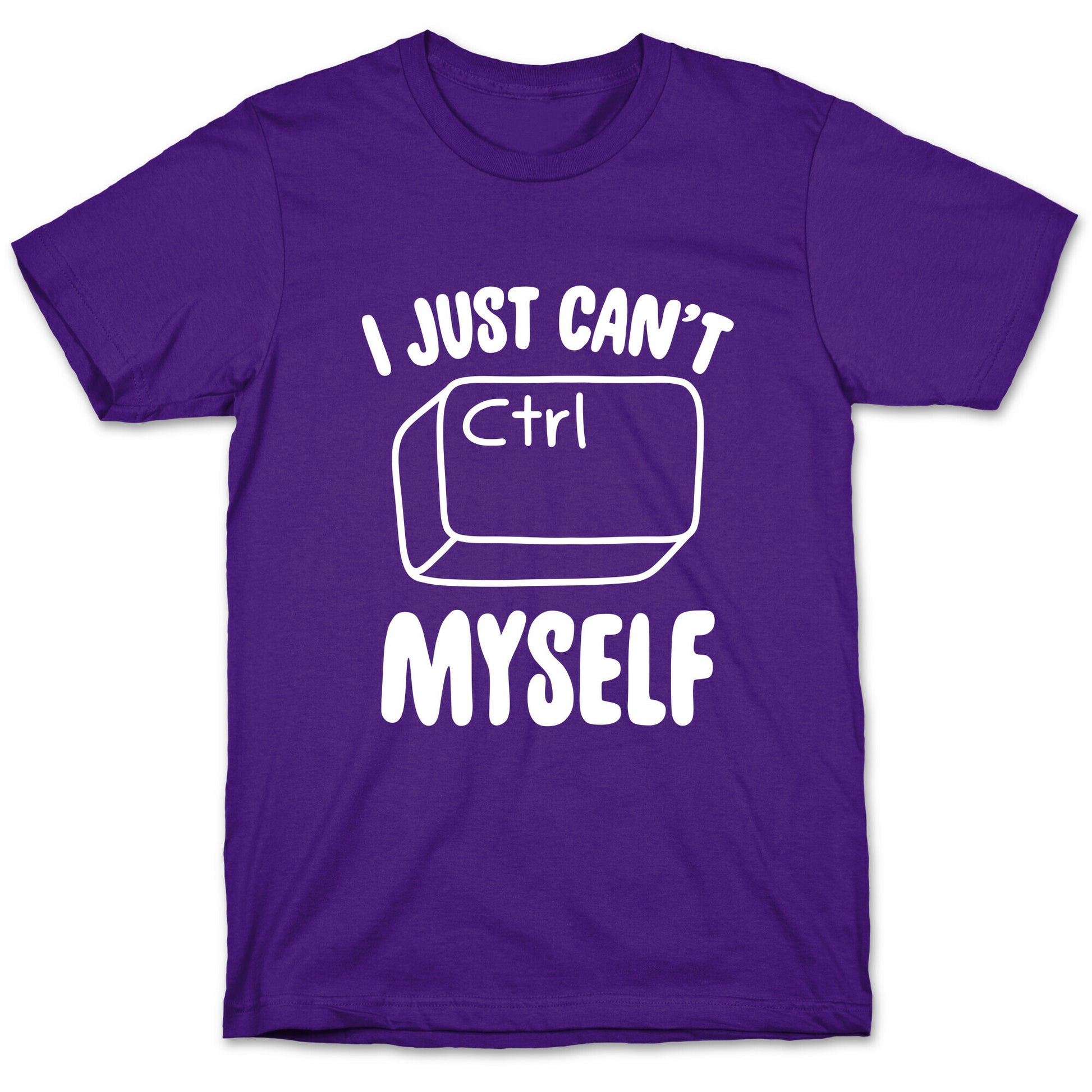 I Just Can't CTRL Myself T-Shirt