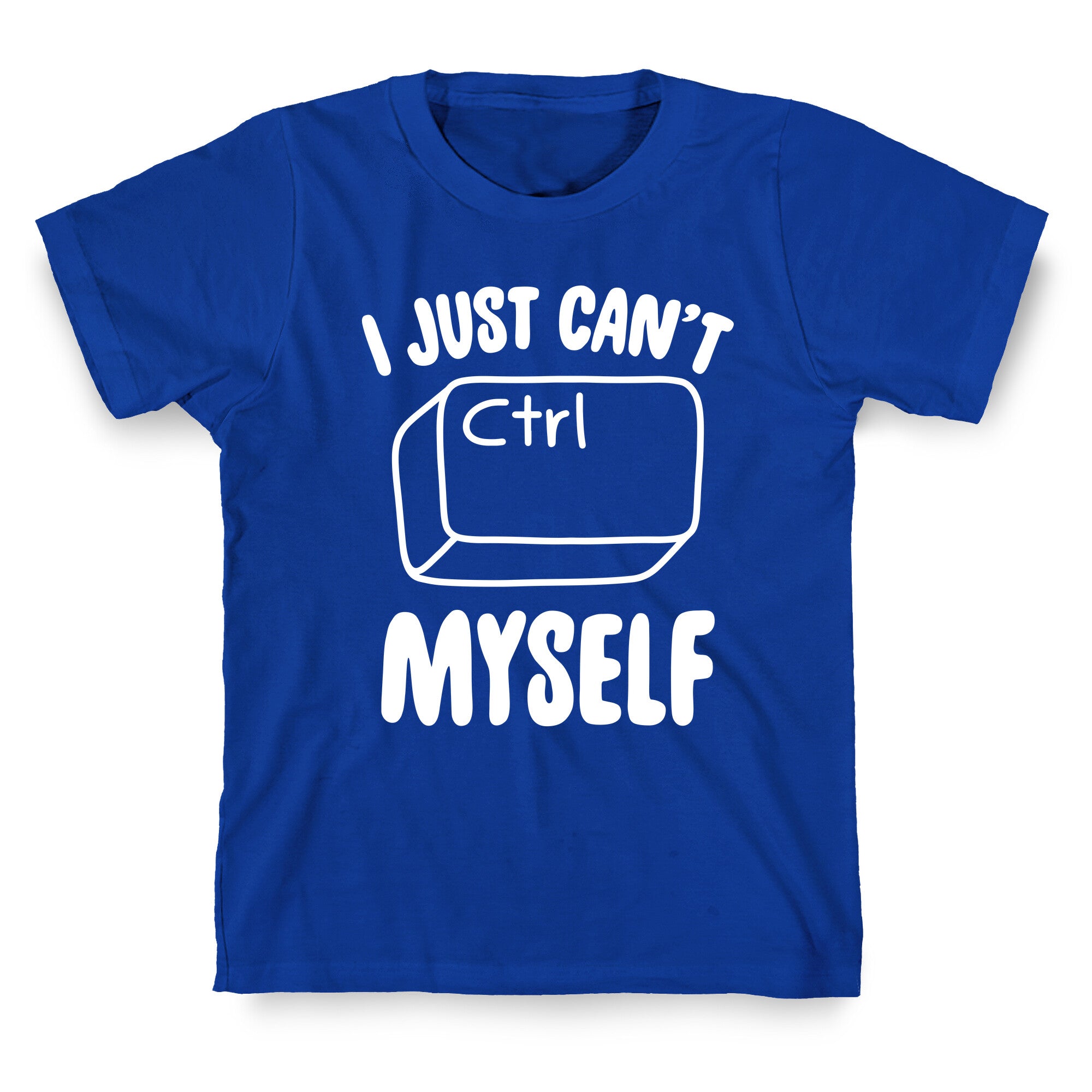 I Just Can't CTRL Myself T-Shirt