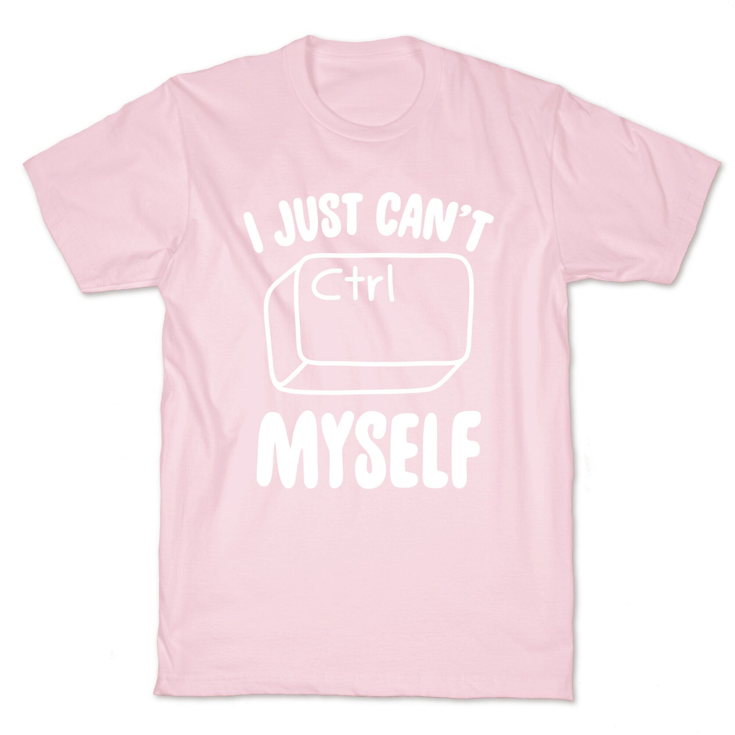 I Just Can't CTRL Myself T-Shirt