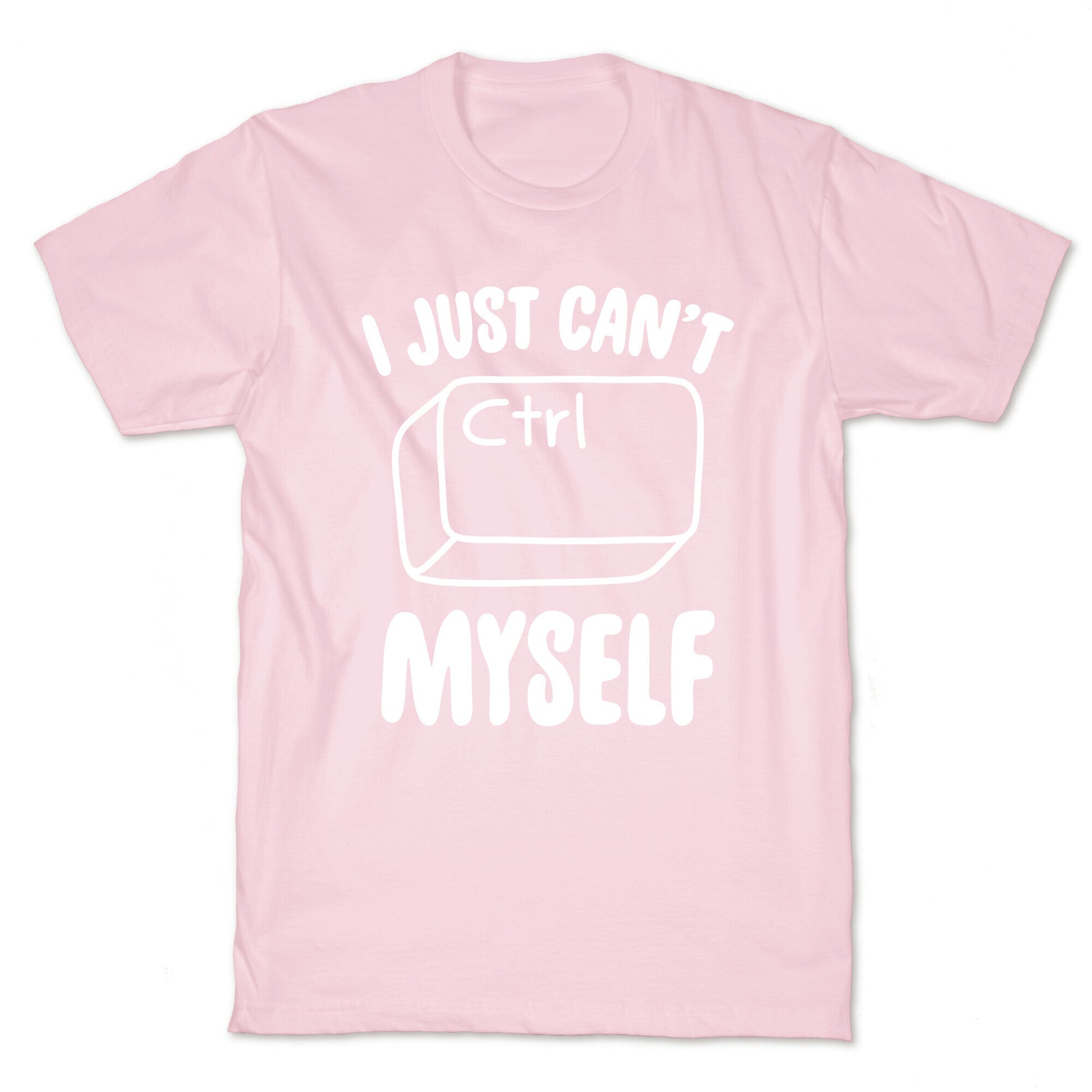 I Just Can't CTRL Myself T-Shirt