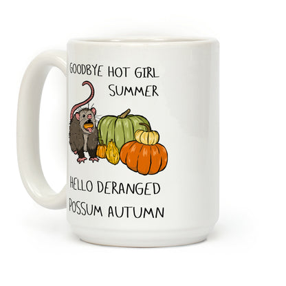Goodbye Hot Girl Summer Hello Deranged Possum Autumn Coffee Mug