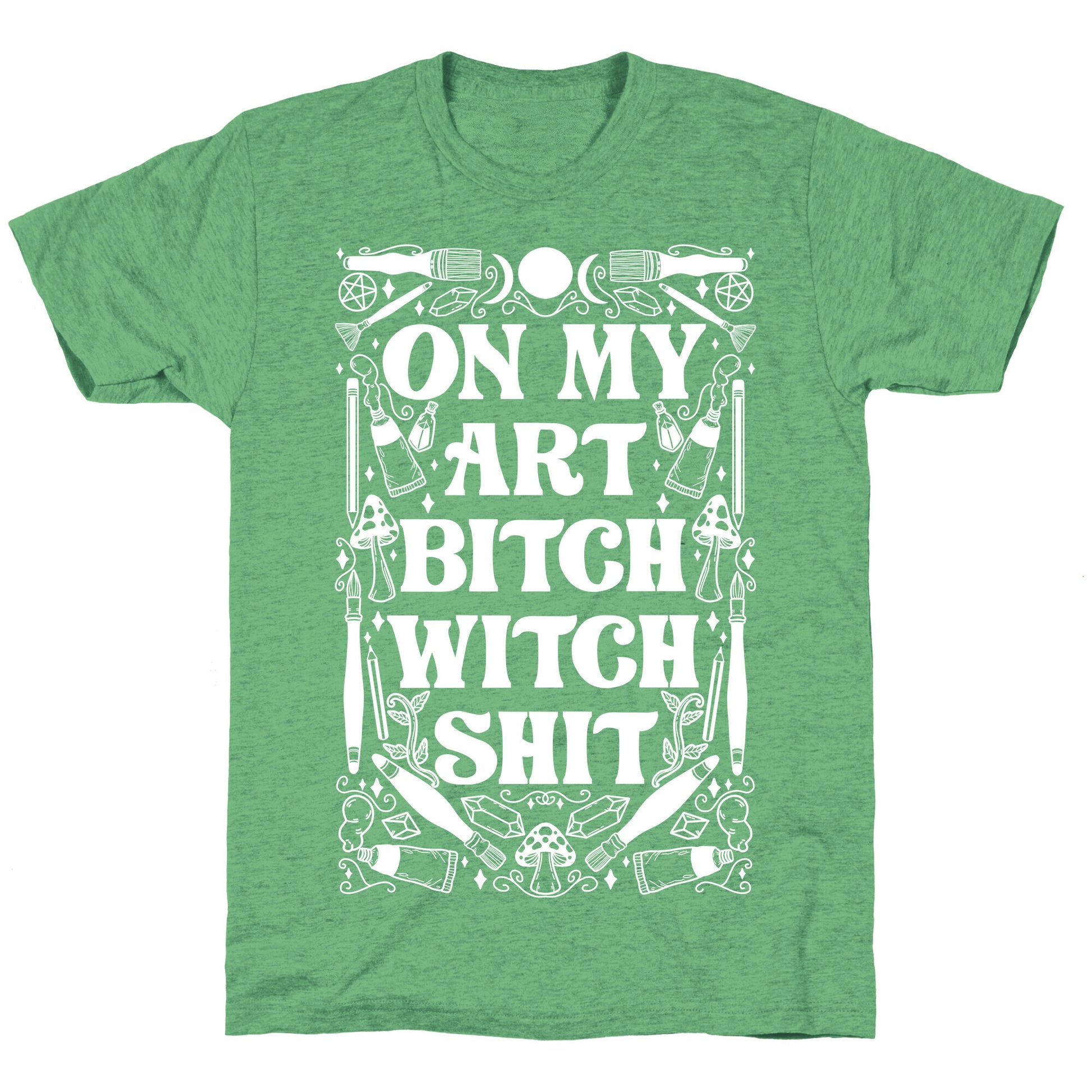 On My Art Bitch Witch Shit Unisex Triblend Tee