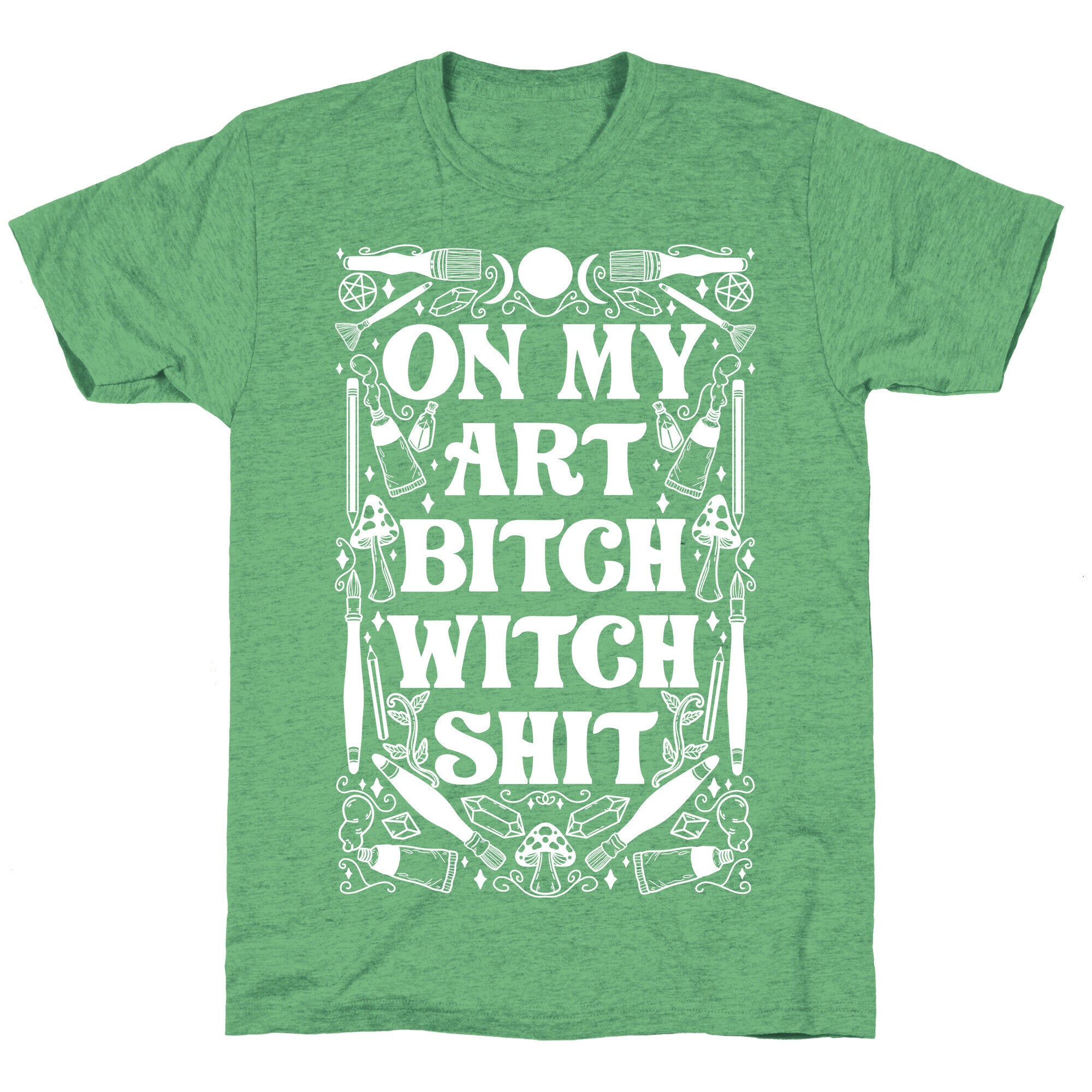 On My Art Bitch Witch Shit Unisex Triblend Tee