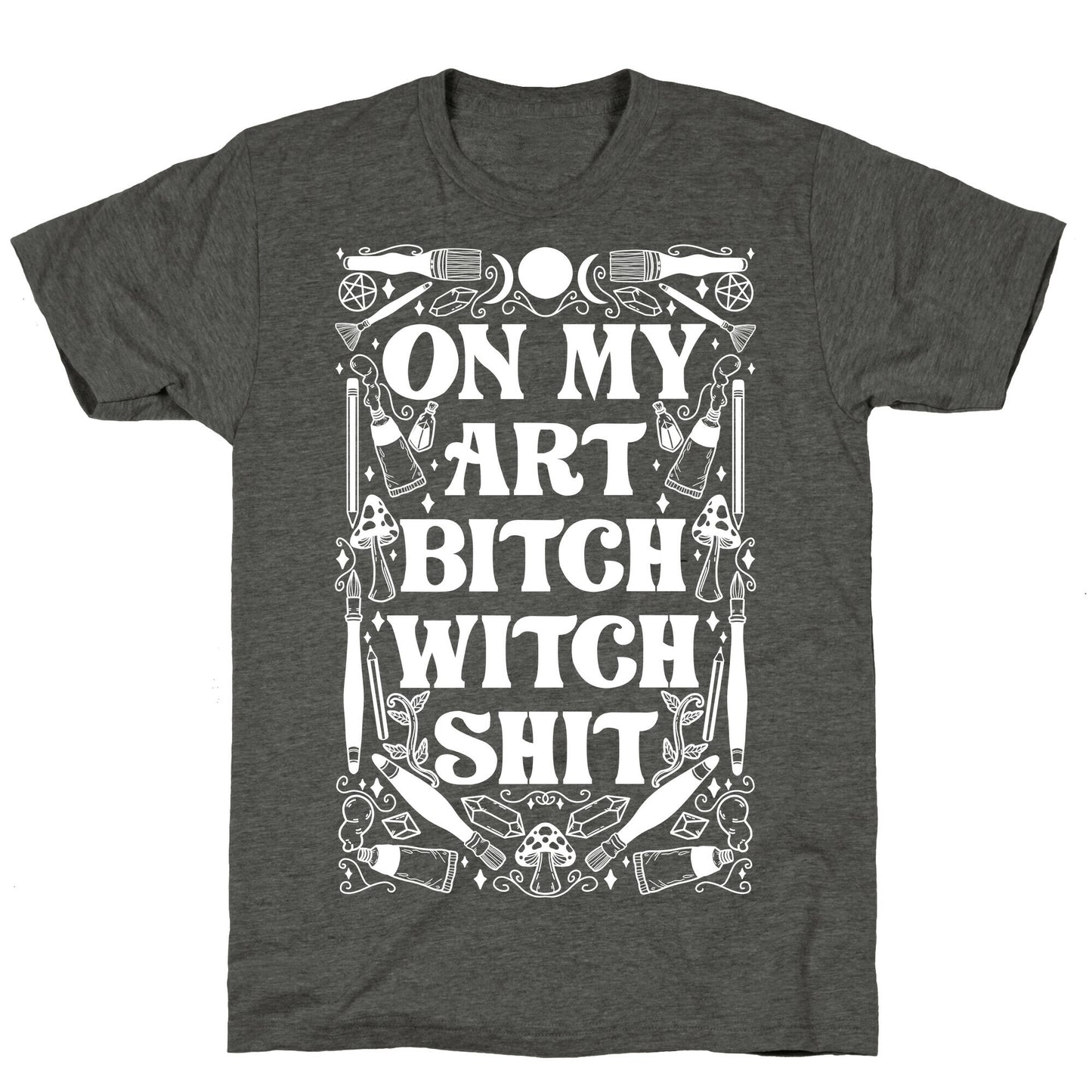 On My Art Bitch Witch Shit Unisex Triblend Tee