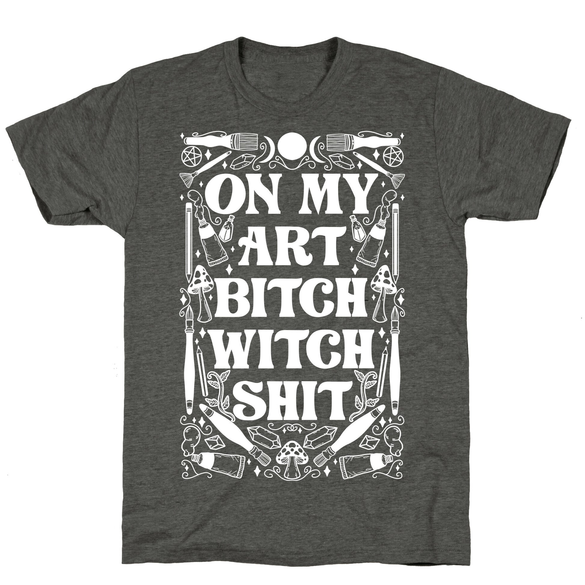 On My Art Bitch Witch Shit Unisex Triblend Tee