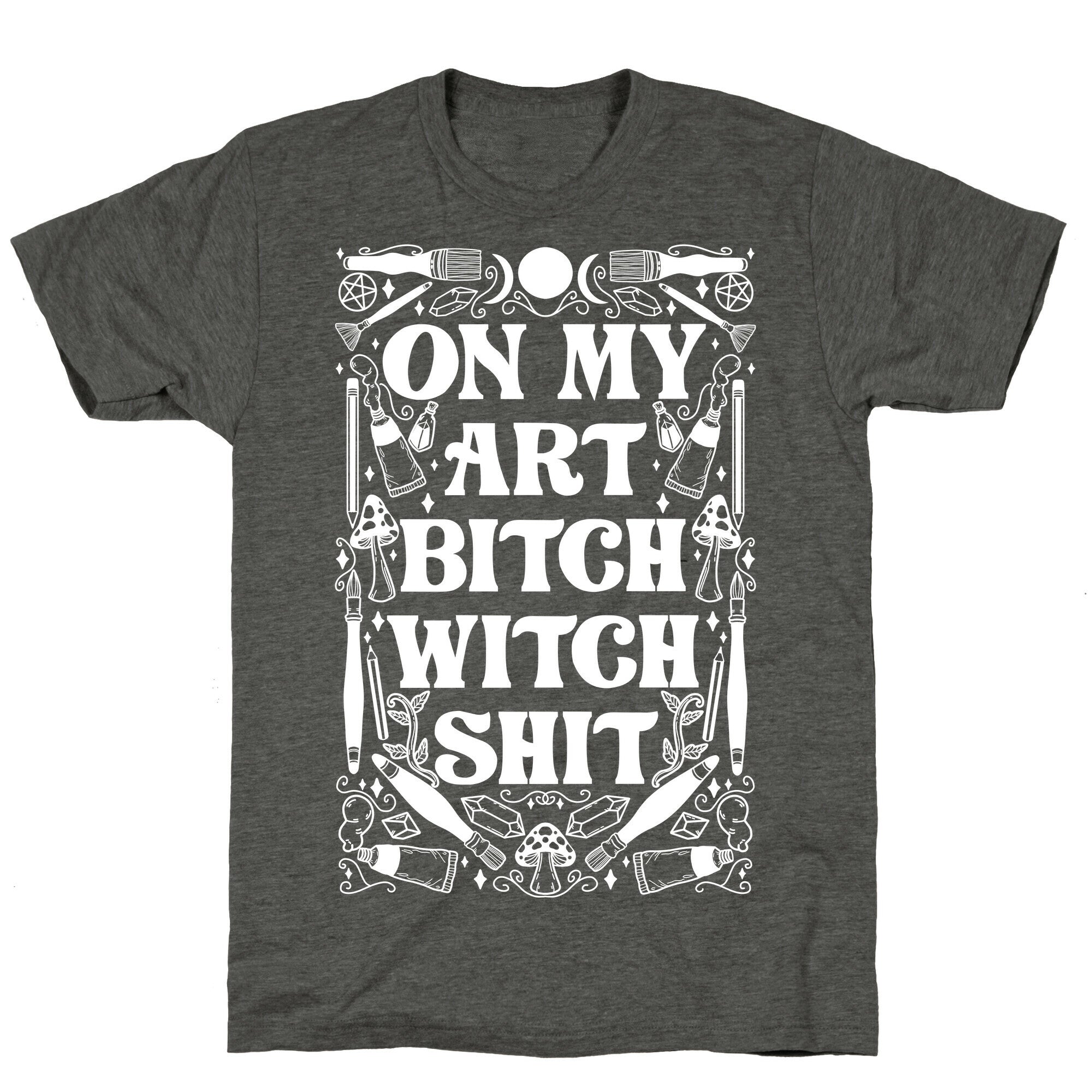 On My Art Bitch Witch Shit Unisex Triblend Tee