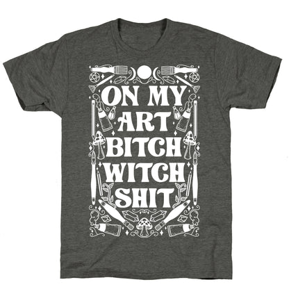 On My Art Bitch Witch Shit Unisex Triblend Tee