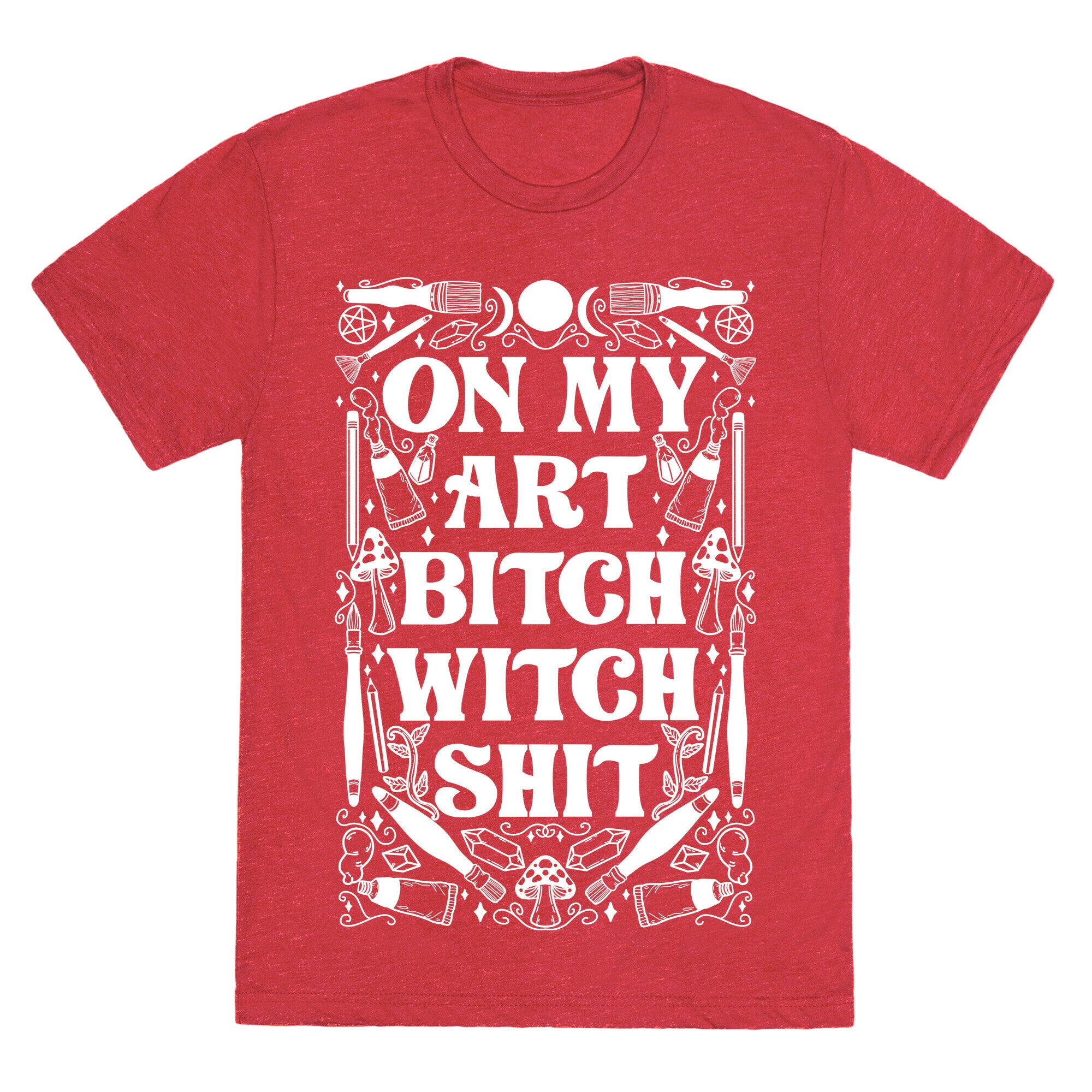 On My Art Bitch Witch Shit Unisex Triblend Tee