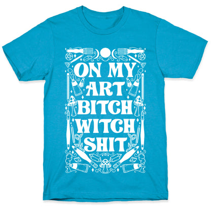 On My Art Bitch Witch Shit Unisex Triblend Tee