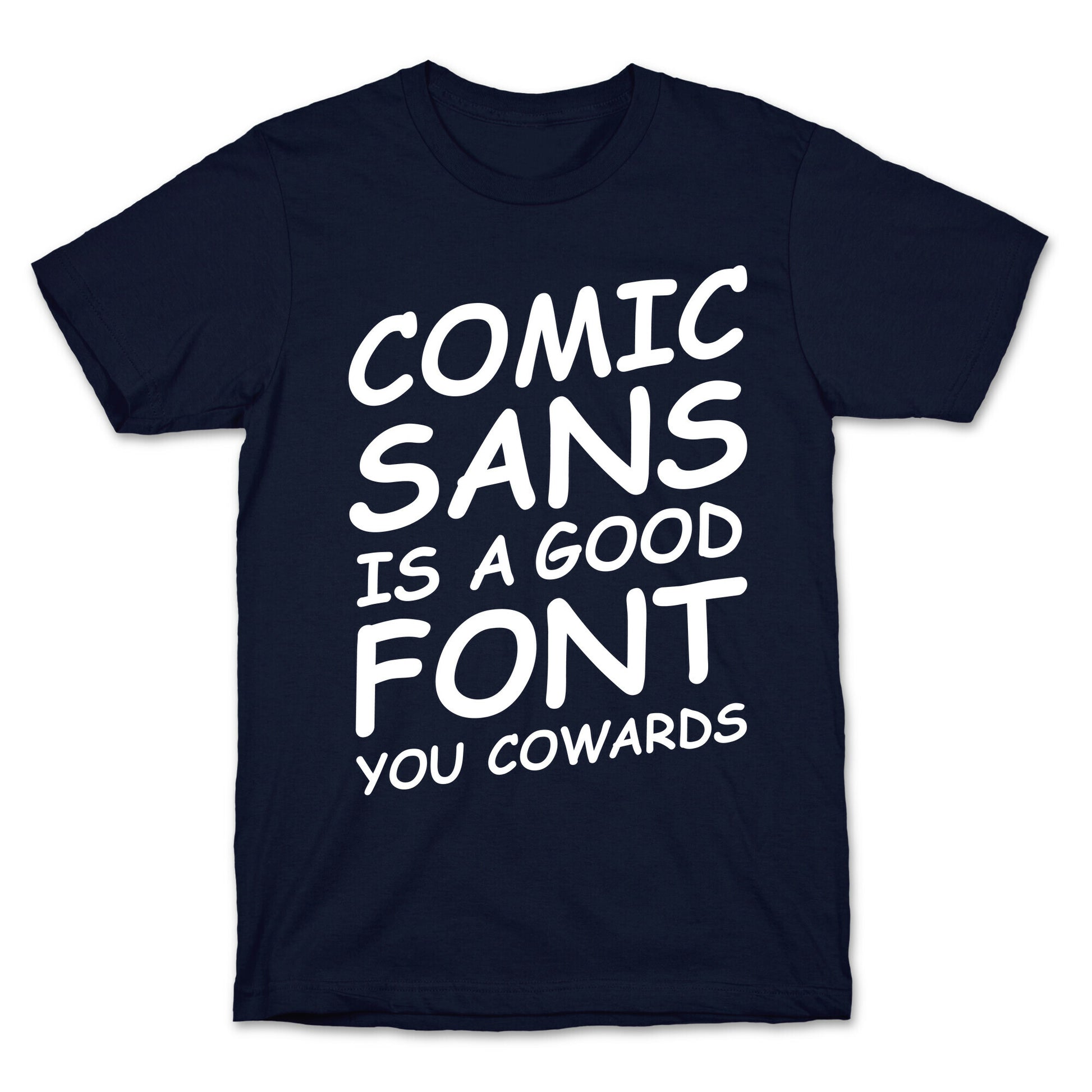 Comic Sans Is a Good Font You Cowards T-Shirt