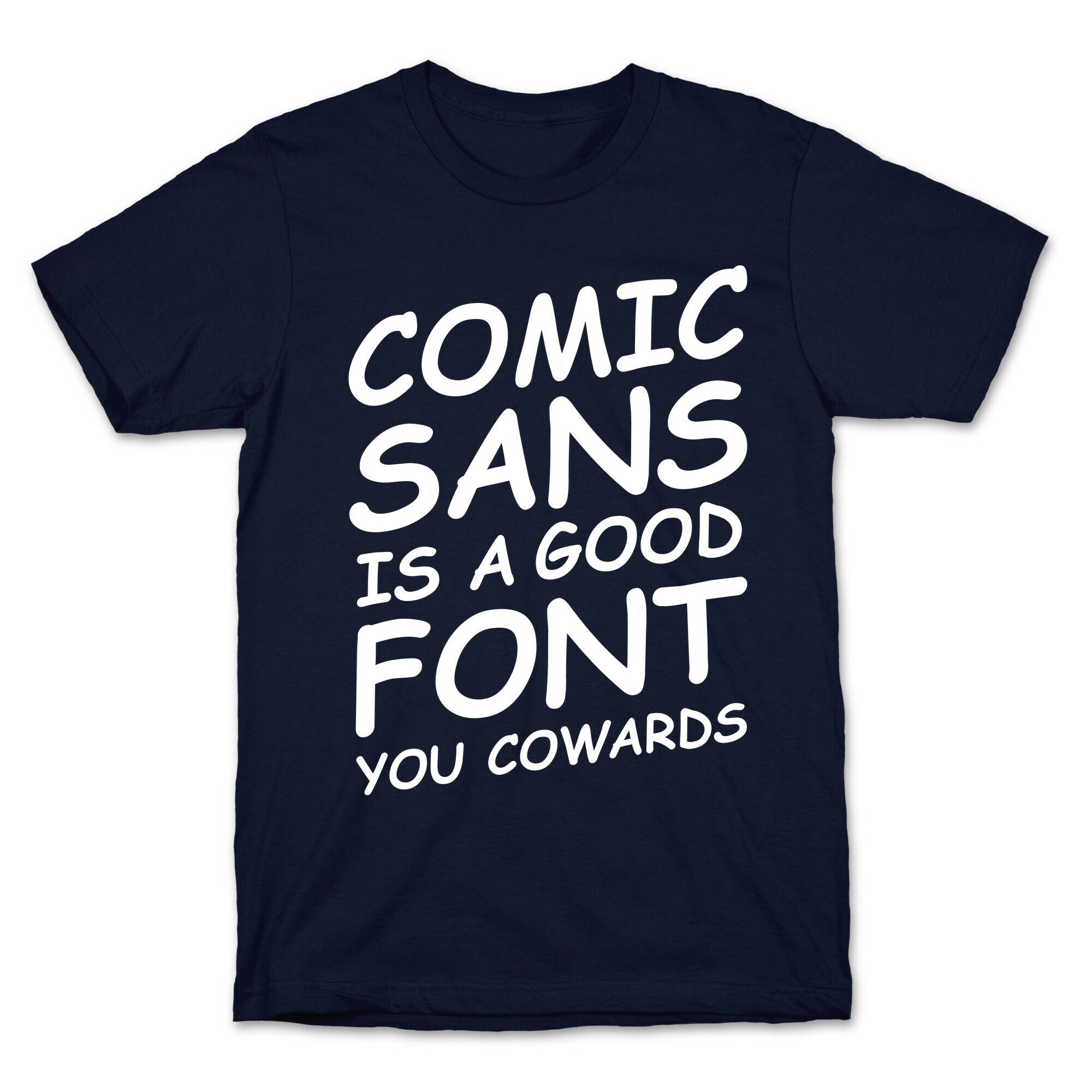 Comic Sans Is a Good Font You Cowards T-Shirt