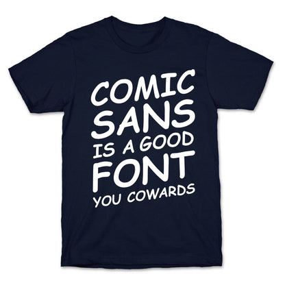 Comic Sans Is a Good Font You Cowards T-Shirt