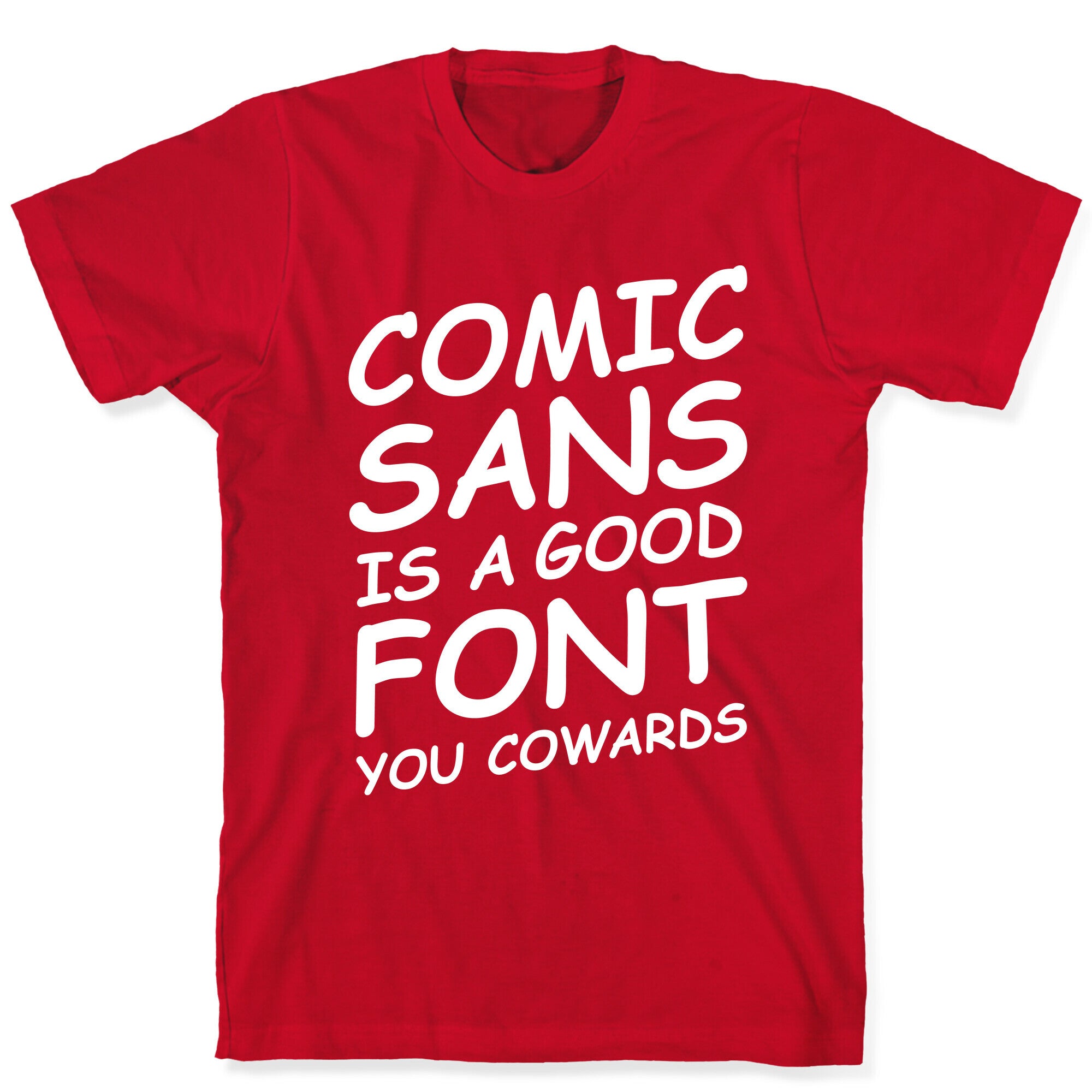 Comic Sans Is a Good Font You Cowards T-Shirt