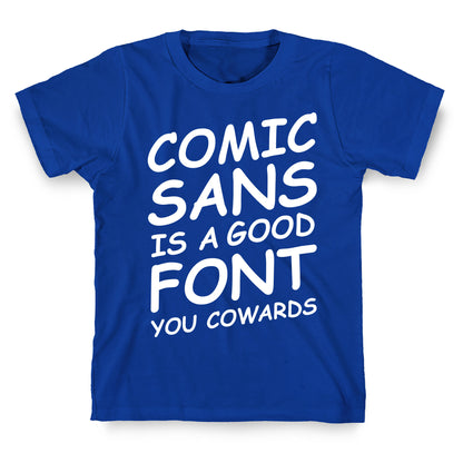 Comic Sans Is a Good Font You Cowards T-Shirt