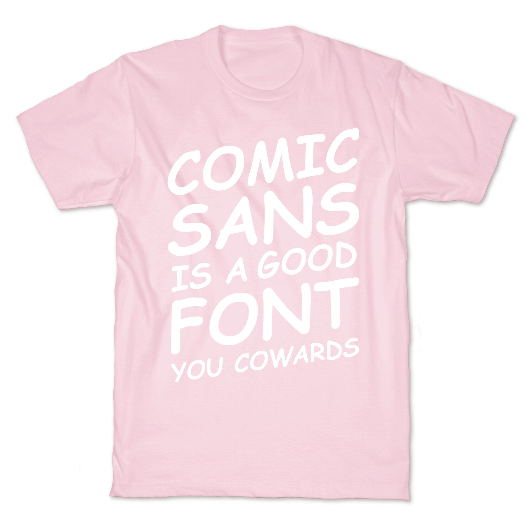 Comic Sans Is a Good Font You Cowards T-Shirt