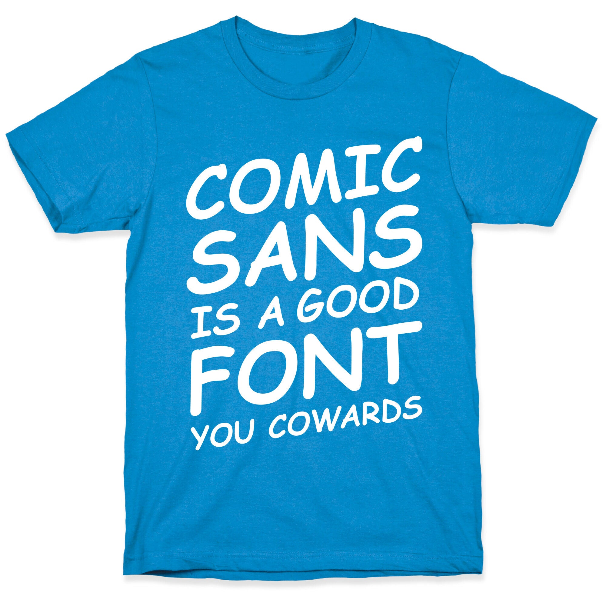 Comic Sans Is a Good Font You Cowards T-Shirt
