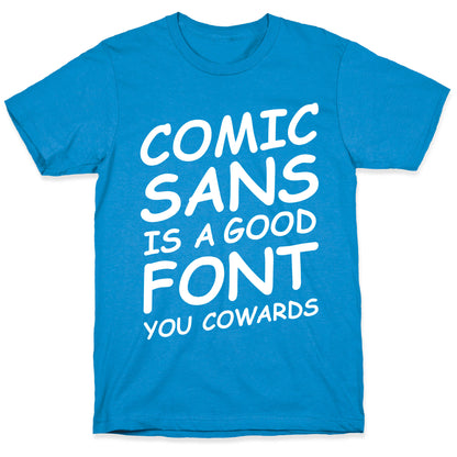 Comic Sans Is a Good Font You Cowards T-Shirt