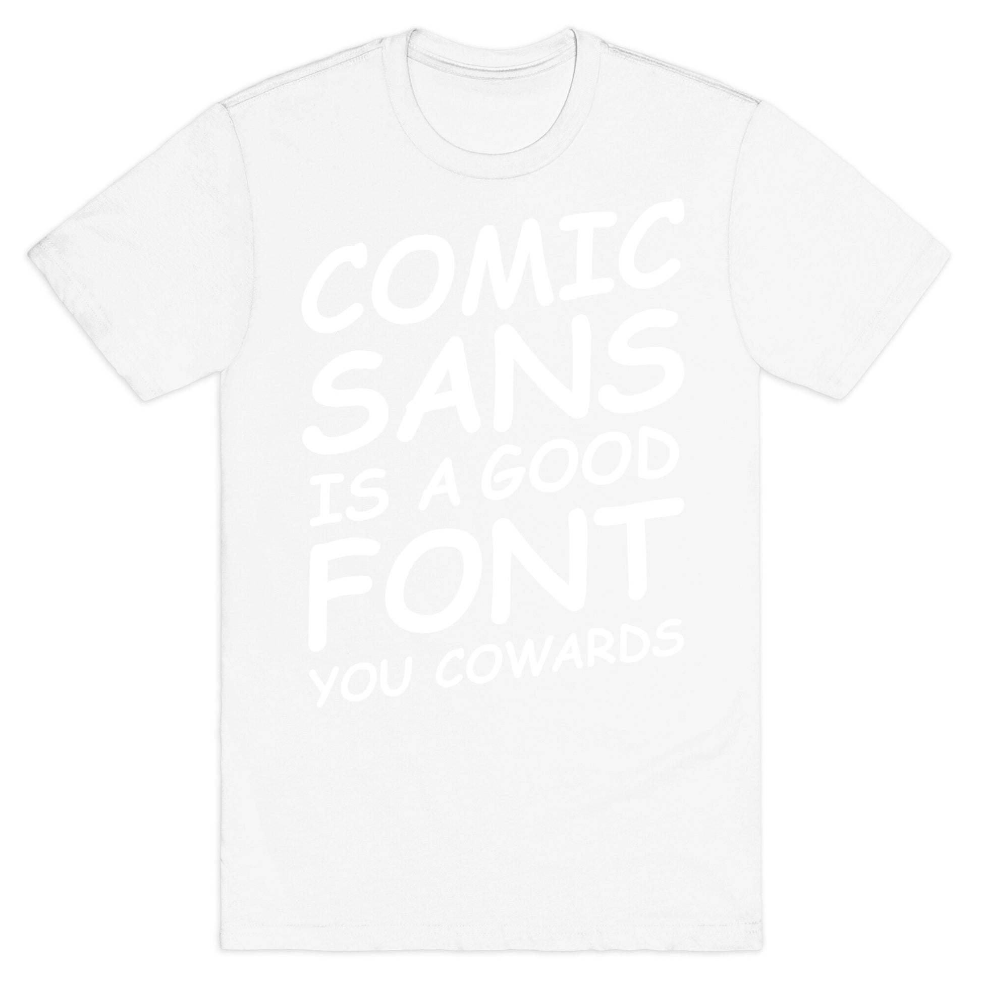Comic Sans Is a Good Font You Cowards T-Shirt