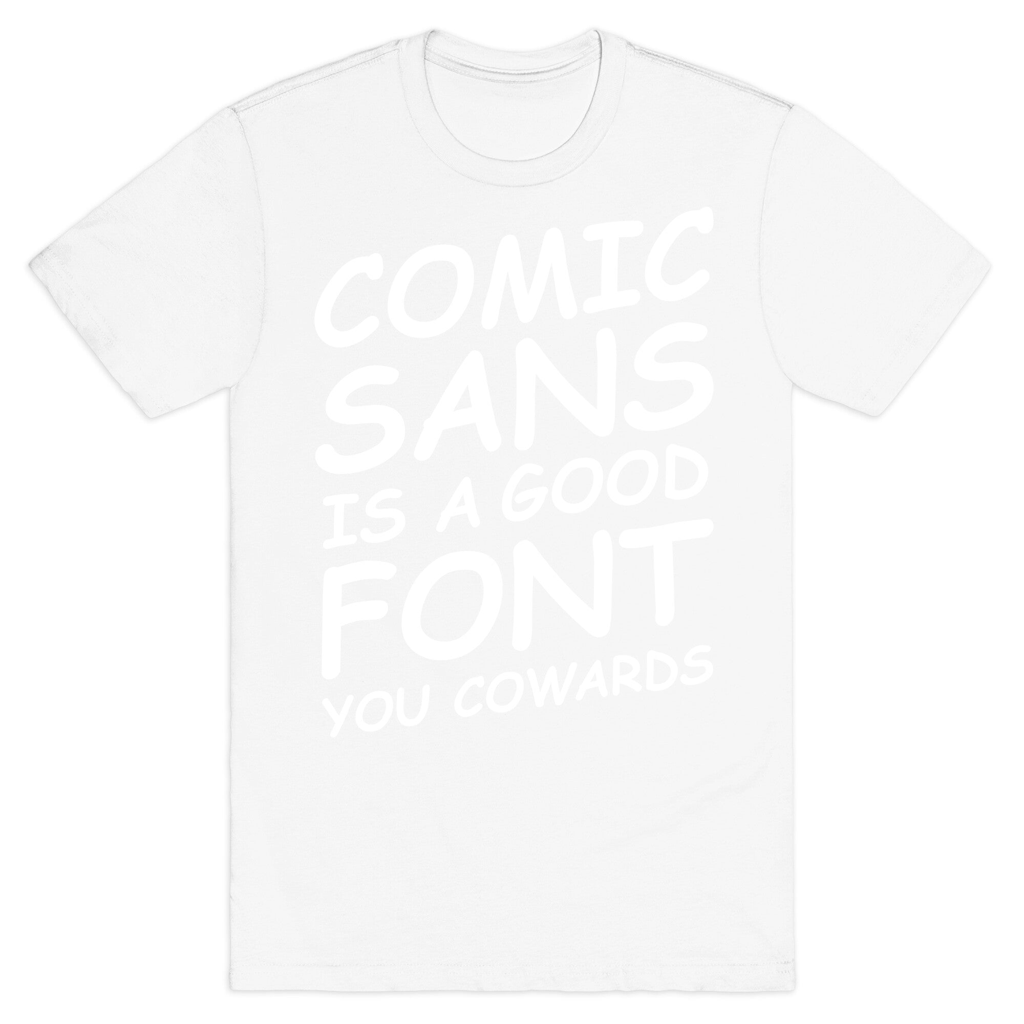 Comic Sans Is a Good Font You Cowards T-Shirt