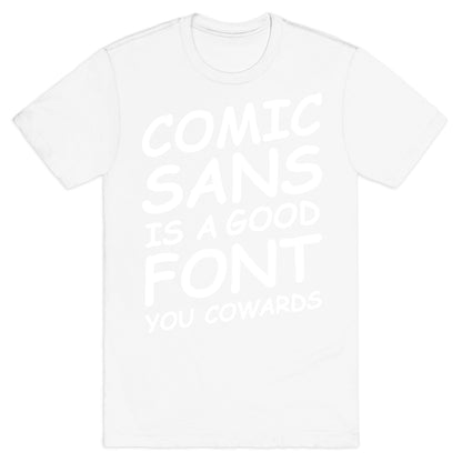 Comic Sans Is a Good Font You Cowards T-Shirt