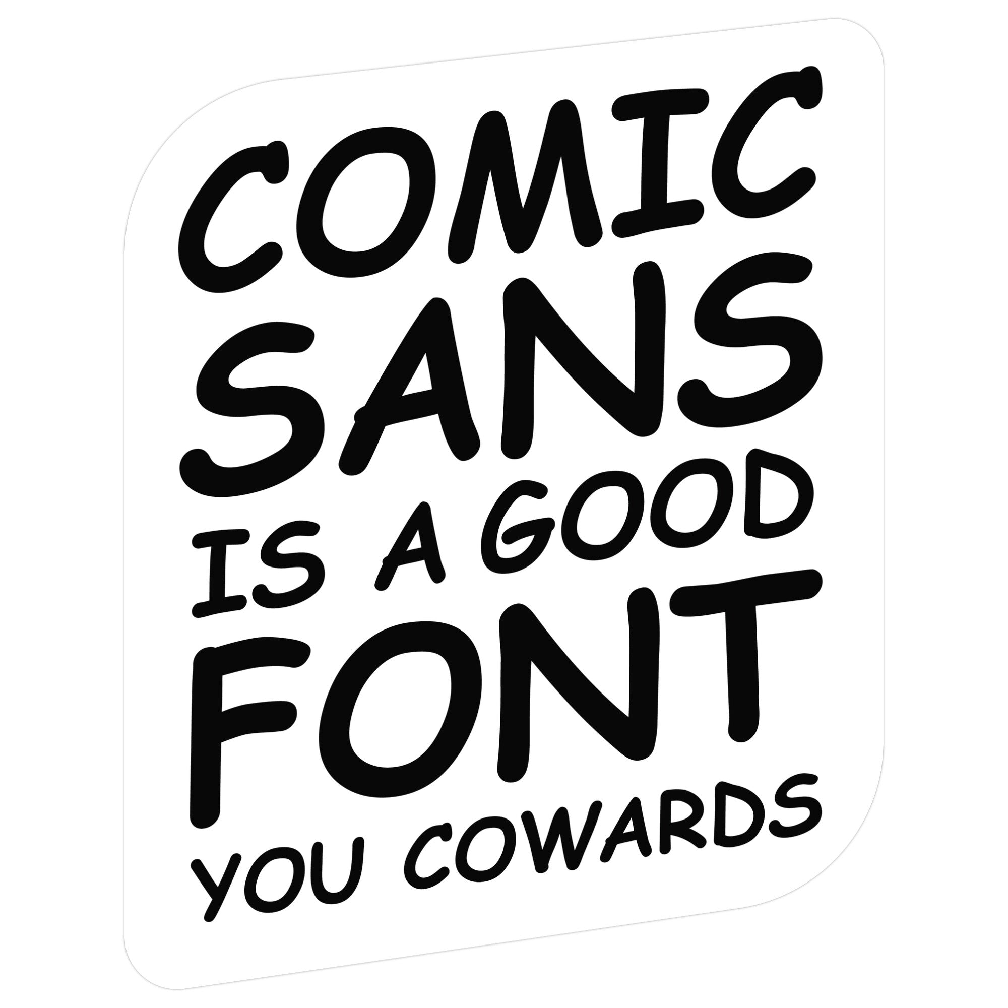 Comic Sans Is a Good Font You Cowards Sticker