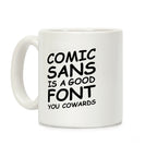 Comic Sans Is a Good Font You Cowards Coffee Mug