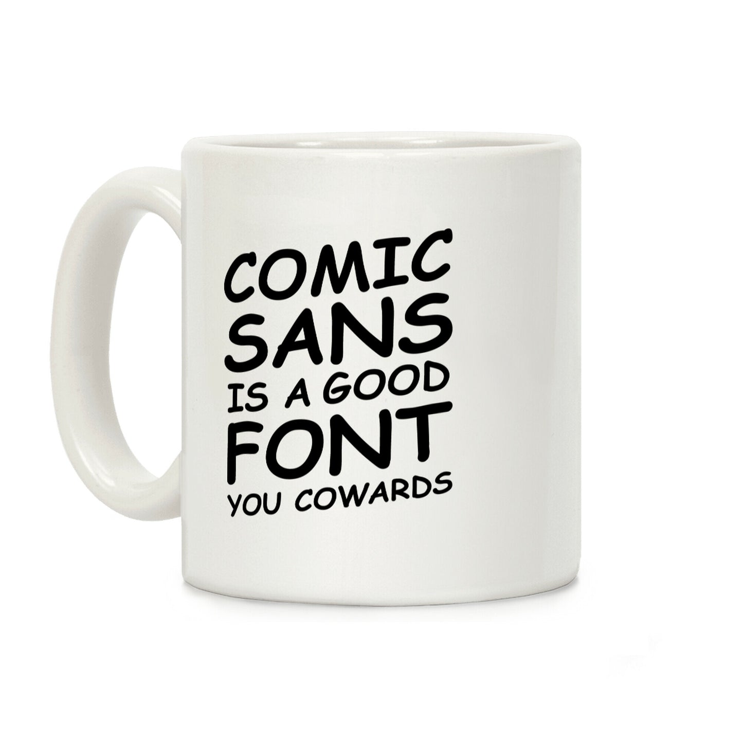 Comic Sans Is a Good Font You Cowards Coffee Mug