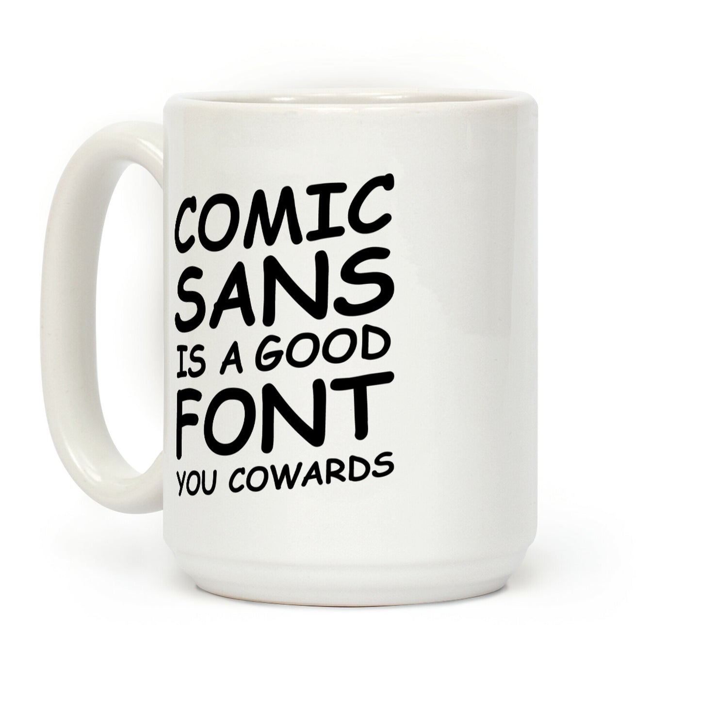 Comic Sans Is a Good Font You Cowards Coffee Mug