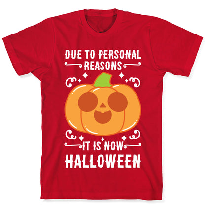 Due To Personal Reasons It Is Now Halloween Pumpkin (White Text) T-Shirt