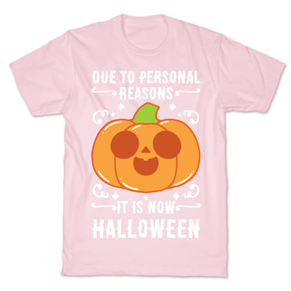 Due To Personal Reasons It Is Now Halloween Pumpkin (White Text) T-Shirt