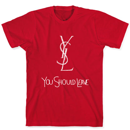 YSL Parody You Should Leave (white) T-Shirt