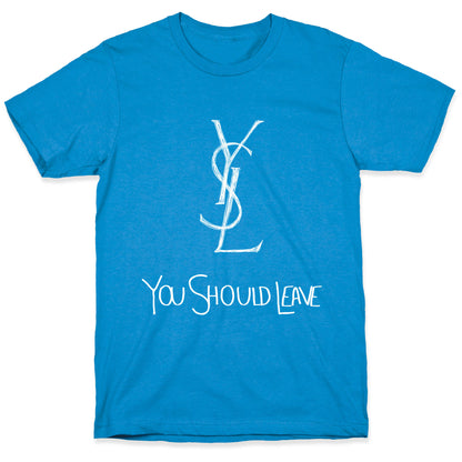 YSL Parody You Should Leave (white) T-Shirt