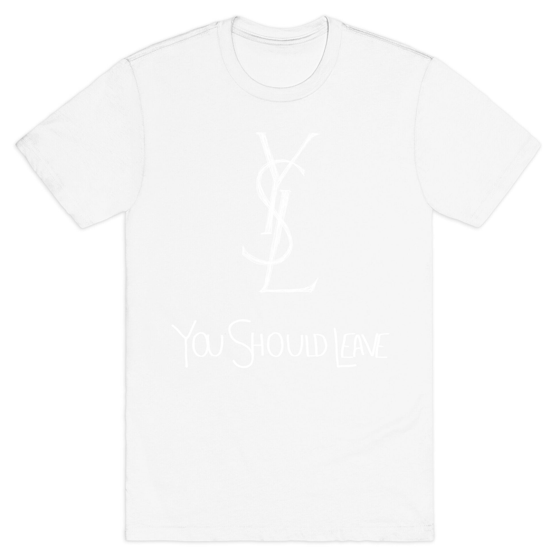 YSL Parody You Should Leave (white) T-Shirt