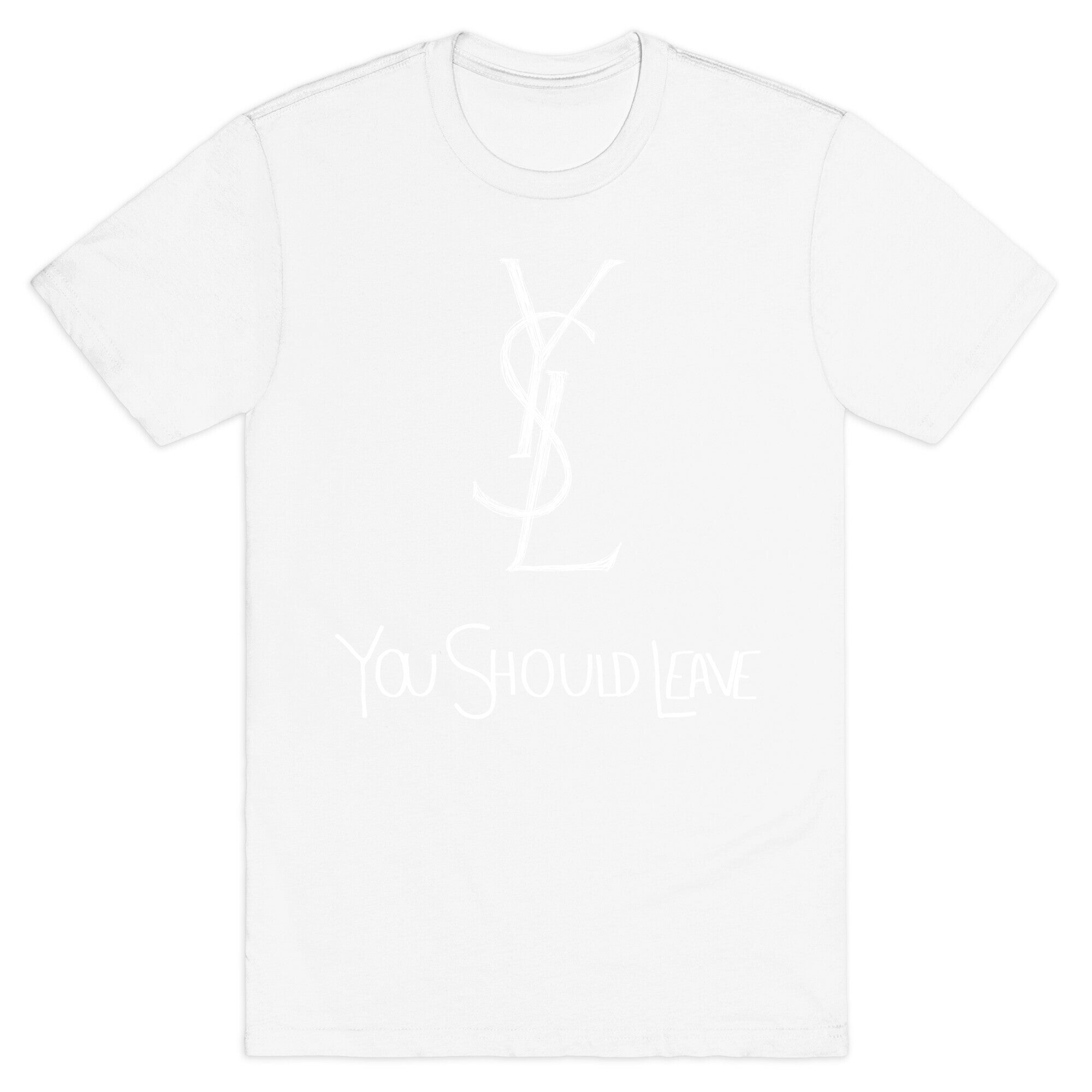 YSL Parody You Should Leave (white) T-Shirt