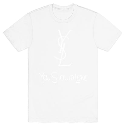 YSL Parody You Should Leave (white) T-Shirt