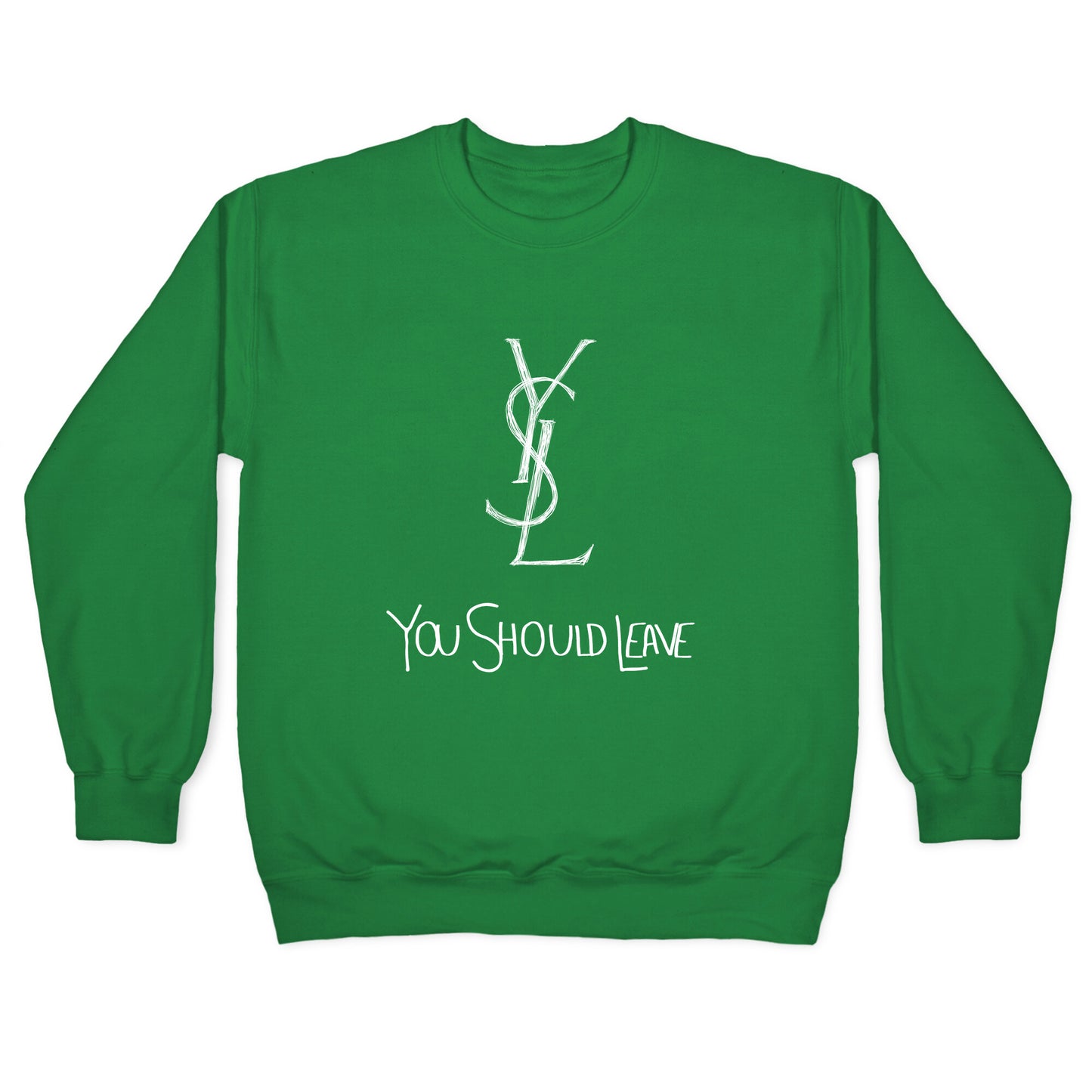 YSL Parody You Should Leave (white) Crewneck Sweatshirt