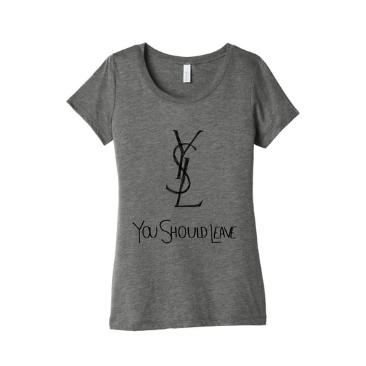 YSL Parody You Should Leave (black) Women's Triblend Tee