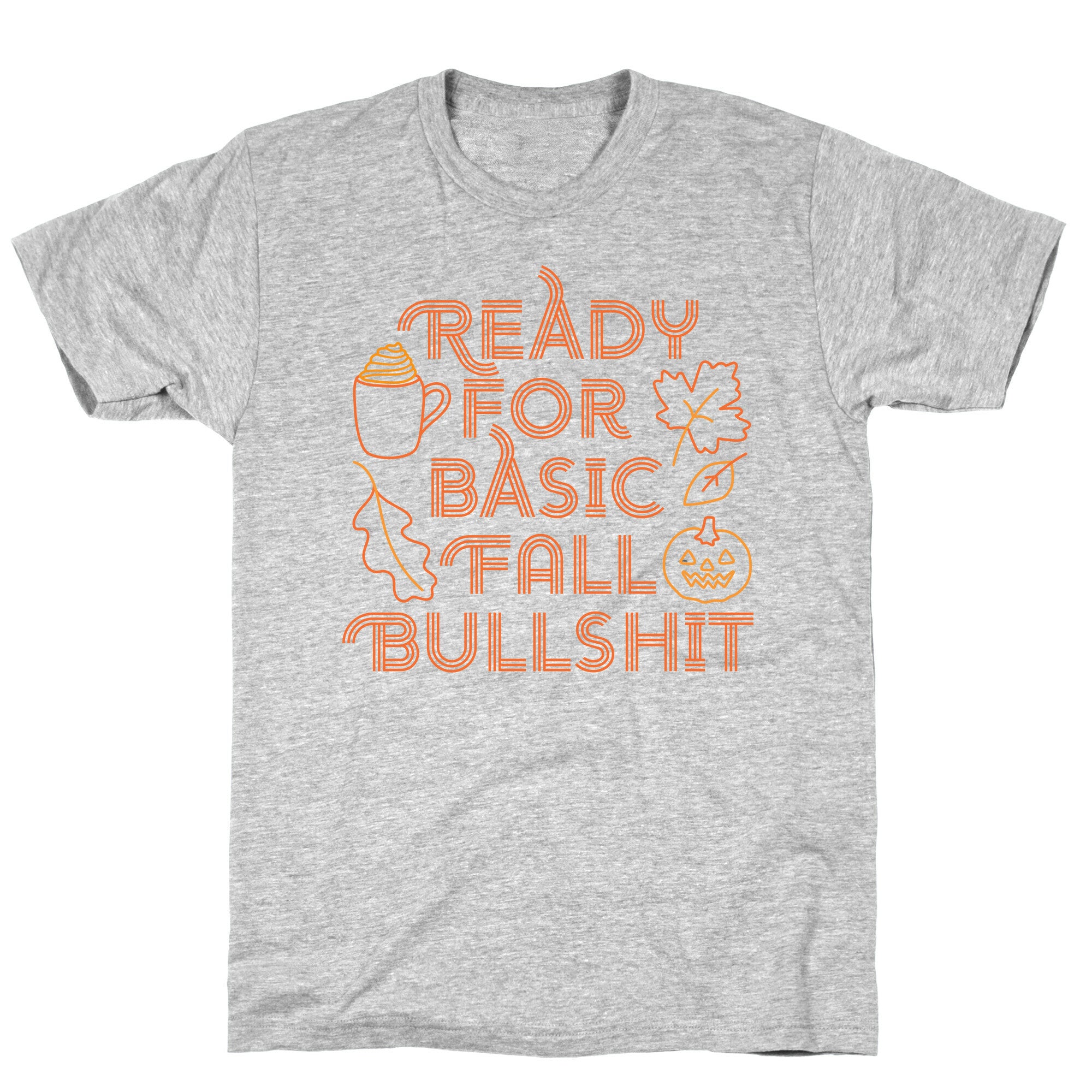 Ready For Basic Fall Bullshit T-Shirt