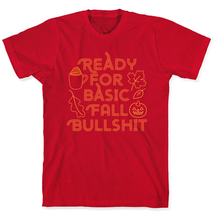 Ready For Basic Fall Bullshit T-Shirt