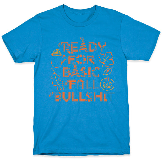 Ready For Basic Fall Bullshit T-Shirt