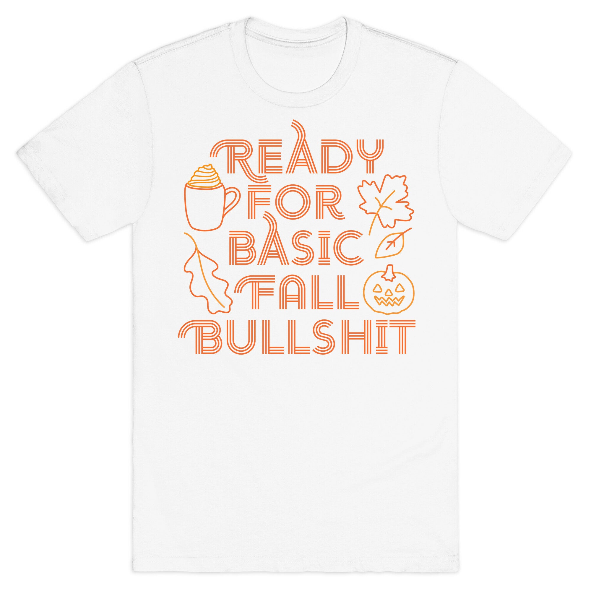 Ready For Basic Fall Bullshit T-Shirt