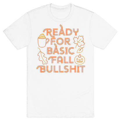 Ready For Basic Fall Bullshit T-Shirt