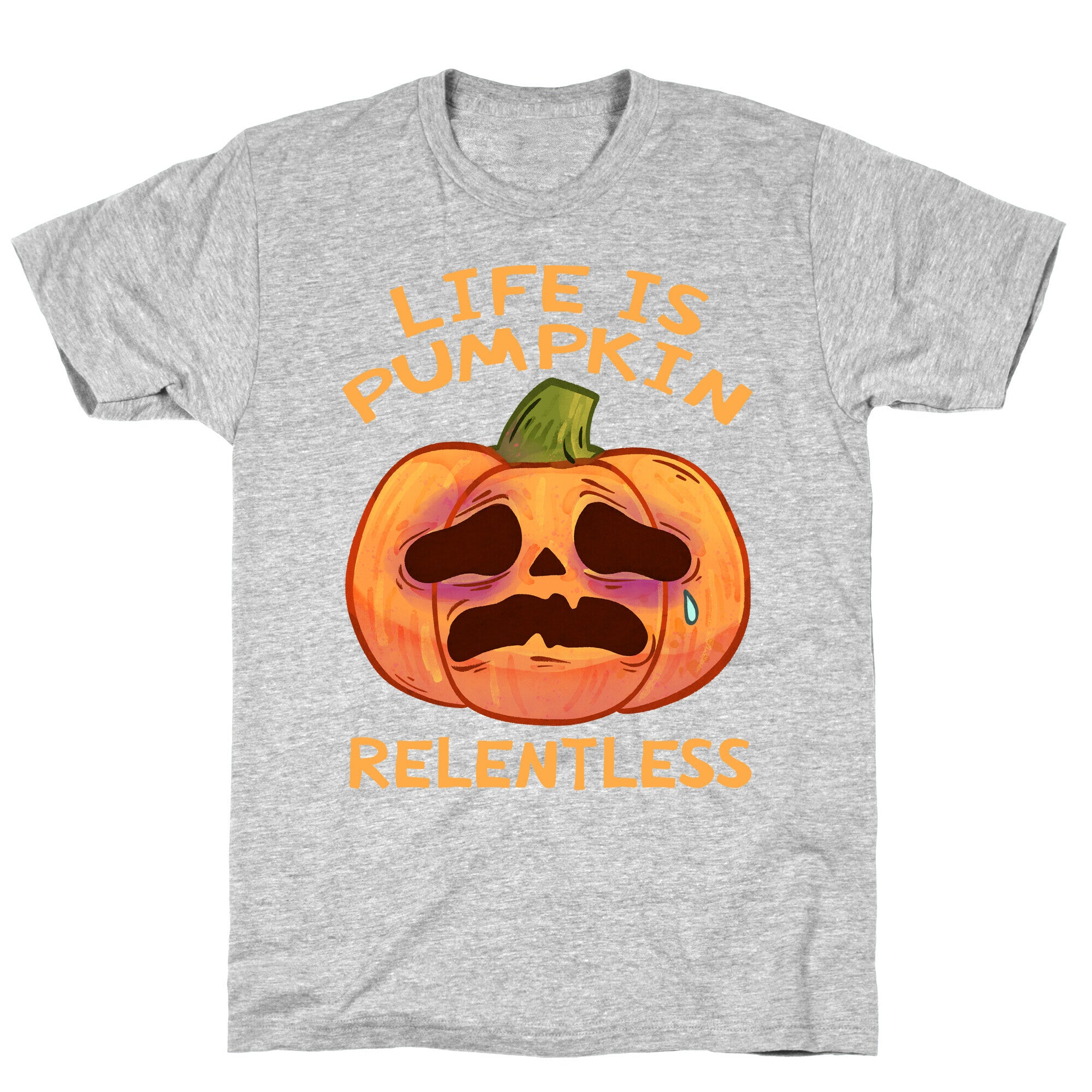 Life Is Pumpkin Relentless T-Shirt