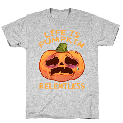 Life Is Pumpkin Relentless T-Shirt