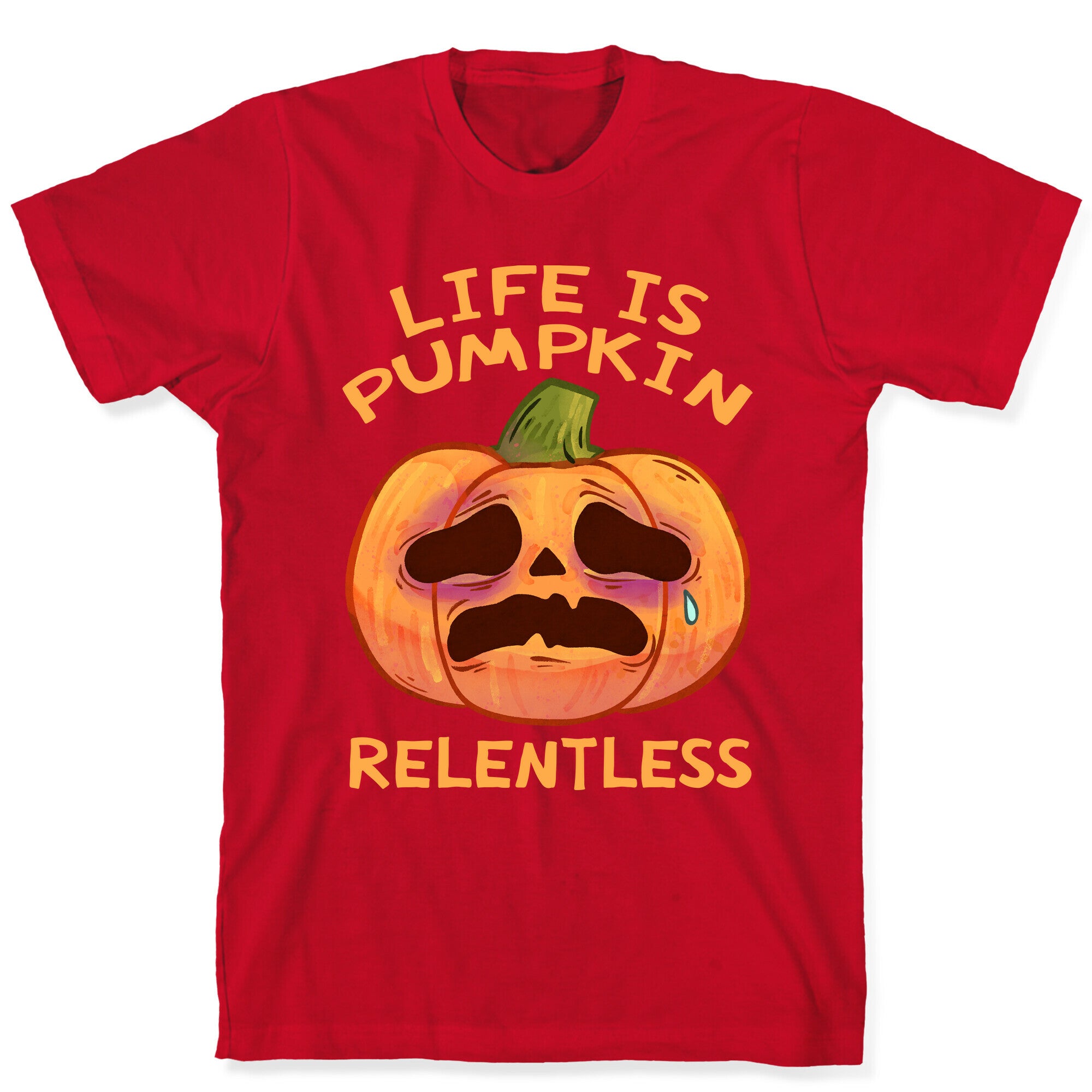 Life Is Pumpkin Relentless T-Shirt