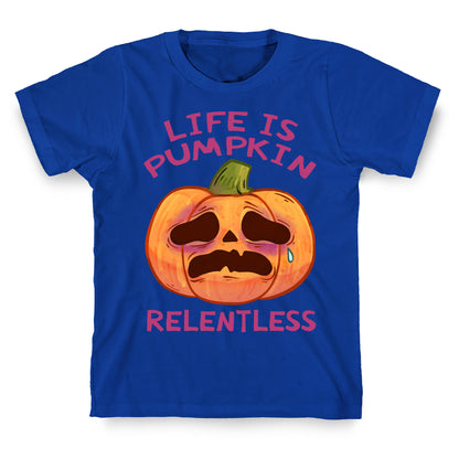Life Is Pumpkin Relentless T-Shirt