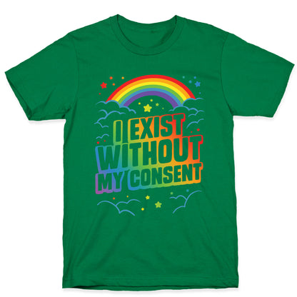 I Exist Without My Consent T-Shirt