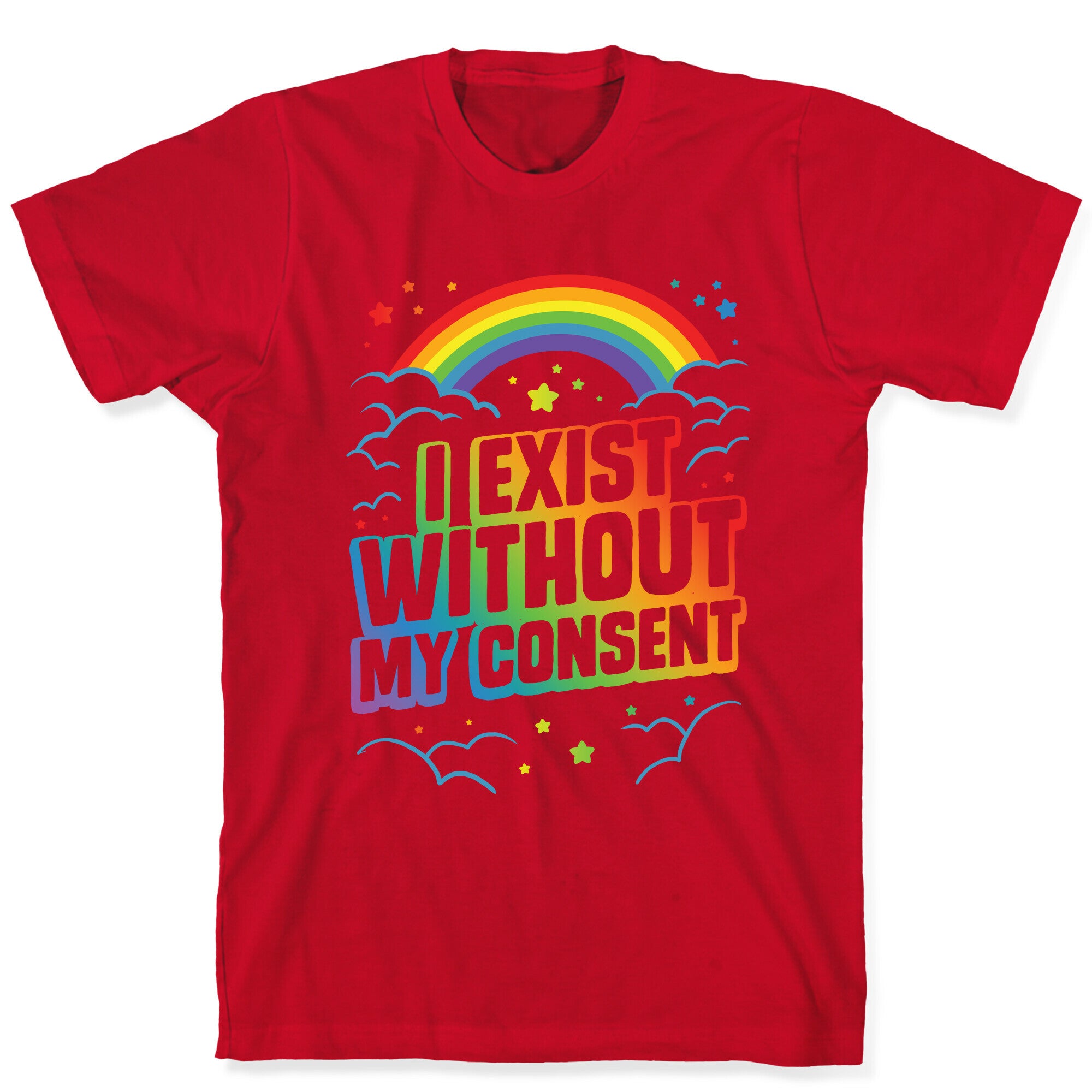I Exist Without My Consent T-Shirt