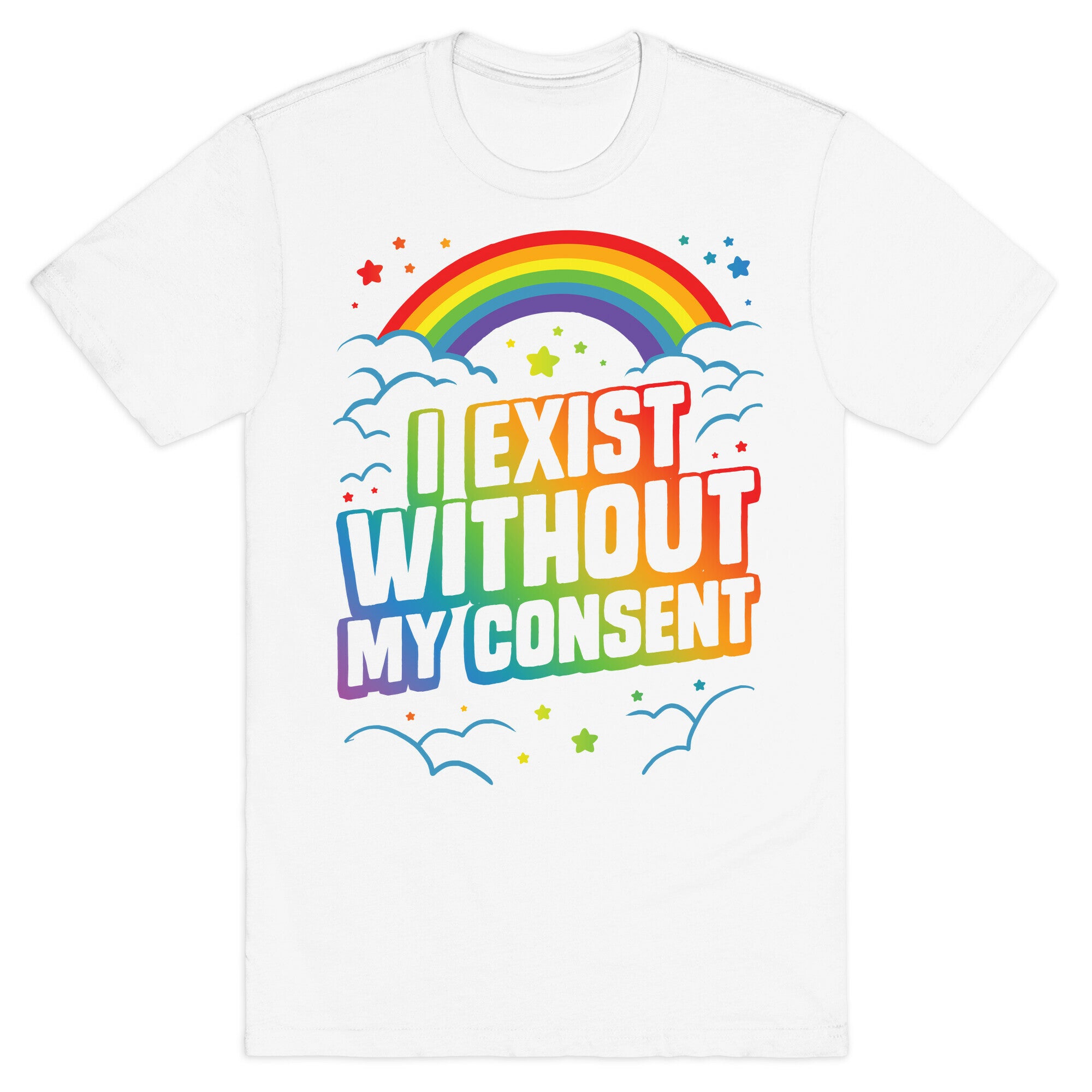 I Exist Without My Consent T-Shirt