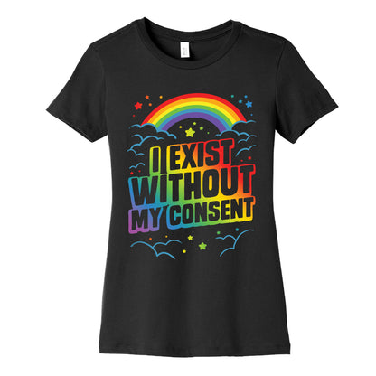 I Exist Without My Consent Women's Cotton Tee